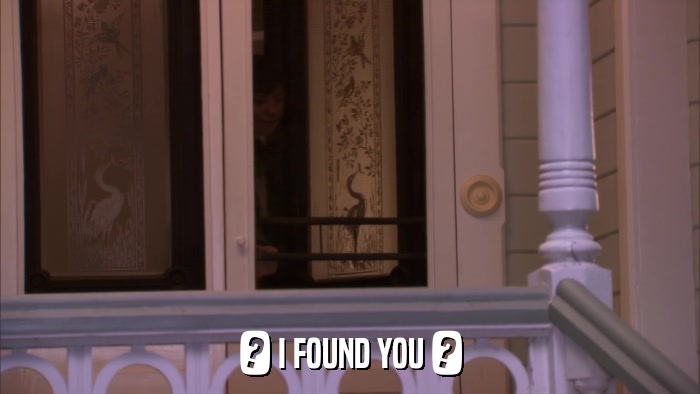 ? I FOUND YOU ?  