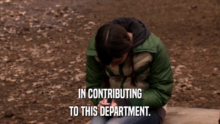 IN CONTRIBUTING TO THIS DEPARTMENT. 