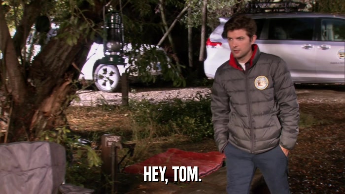 HEY, TOM.  