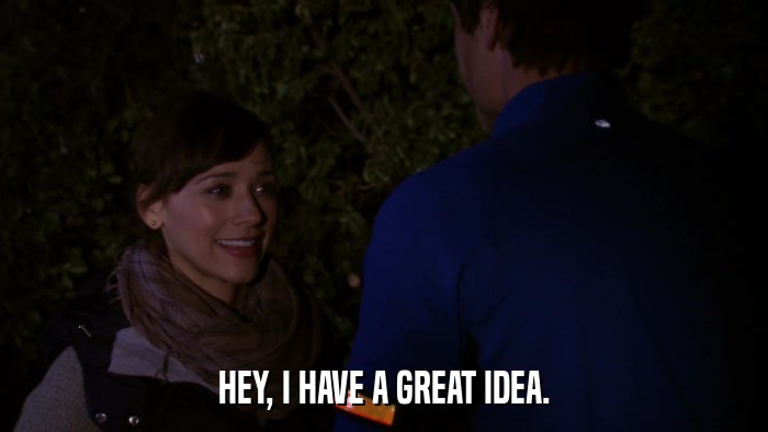 HEY, I HAVE A GREAT IDEA.  