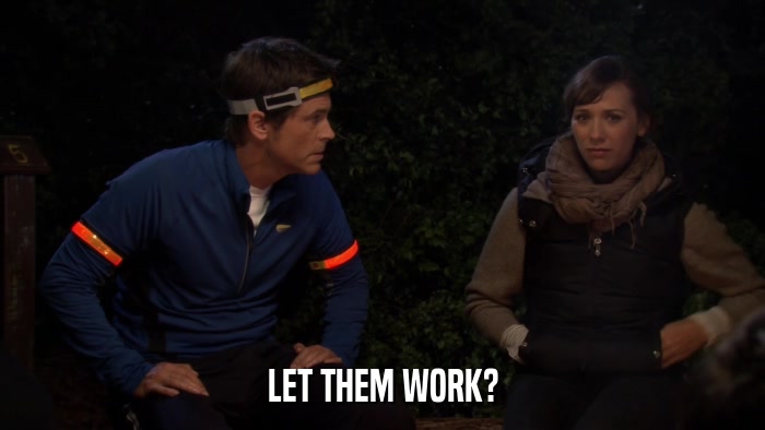 LET THEM WORK?  