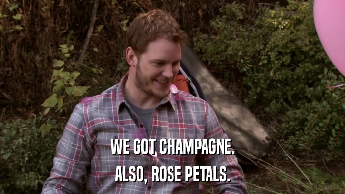 WE GOT CHAMPAGNE. ALSO, ROSE PETALS. 