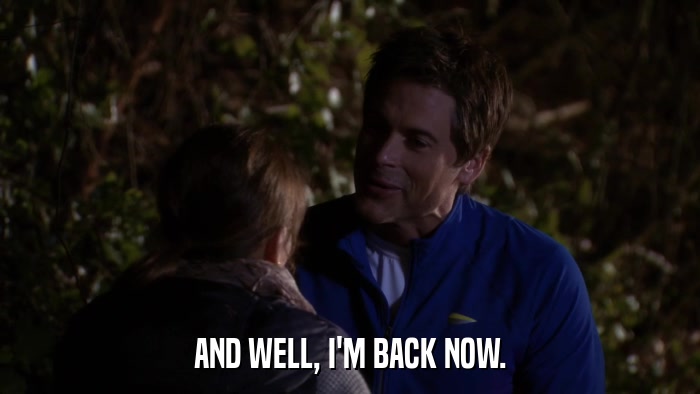 AND WELL, I'M BACK NOW.  