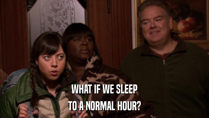 WHAT IF WE SLEEP TO A NORMAL HOUR? 