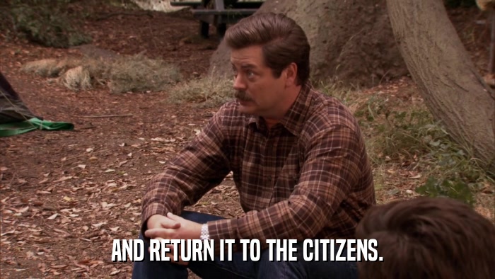 AND RETURN IT TO THE CITIZENS.  