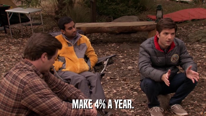 MAKE 4% A YEAR.  