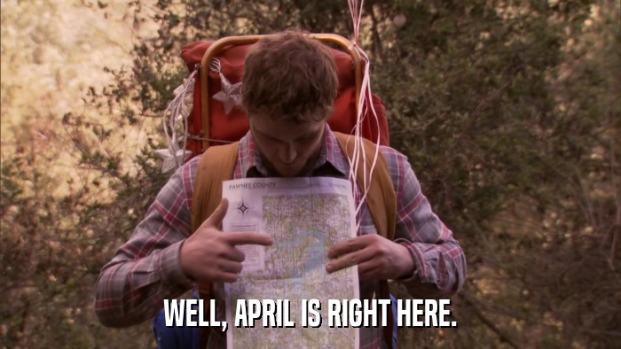 WELL, APRIL IS RIGHT HERE.  