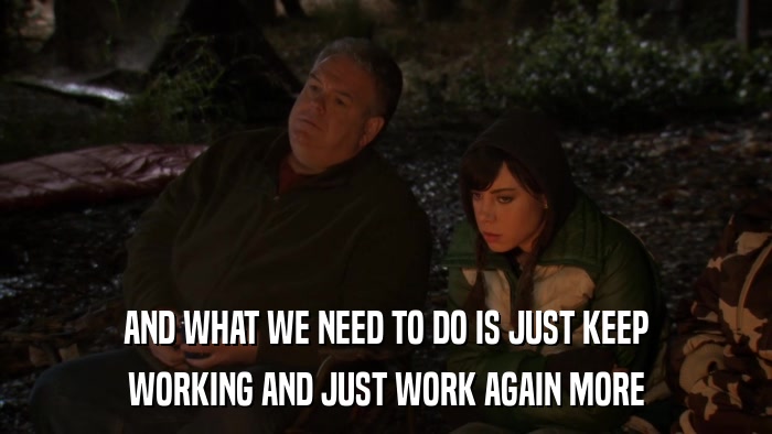 AND WHAT WE NEED TO DO IS JUST KEEP WORKING AND JUST WORK AGAIN MORE 