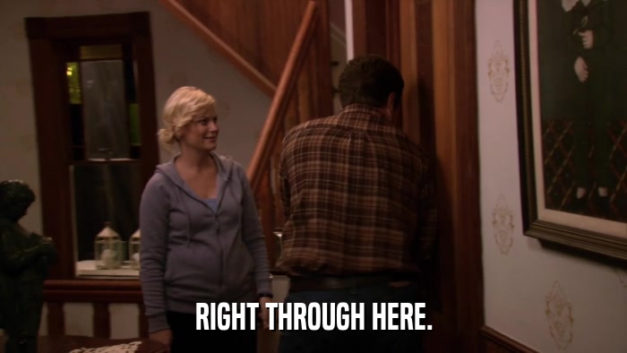 RIGHT THROUGH HERE.  