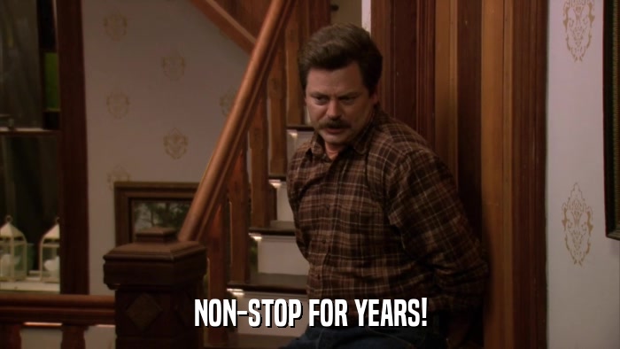 NON-STOP FOR YEARS!  
