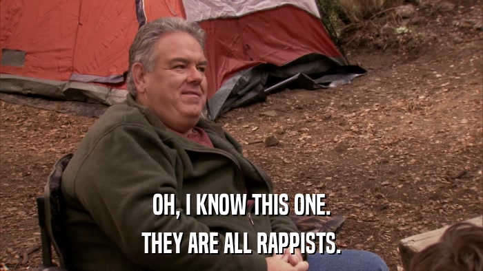 OH, I KNOW THIS ONE. THEY ARE ALL RAPPISTS. 