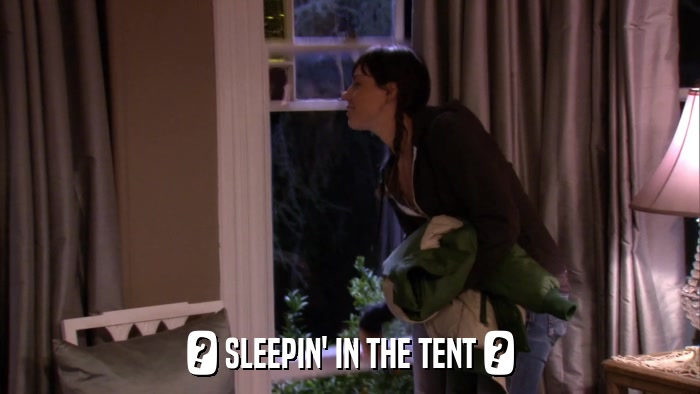 ? SLEEPIN' IN THE TENT ?  
