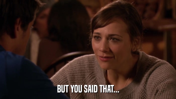 BUT YOU SAID THAT...  