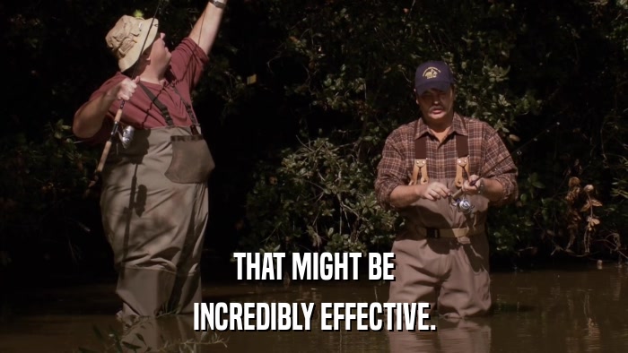 THAT MIGHT BE INCREDIBLY EFFECTIVE. 