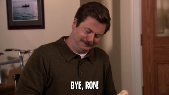 BYE, RON!  
