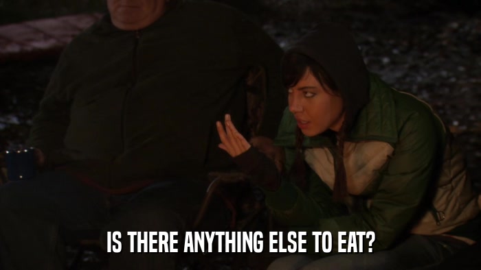 IS THERE ANYTHING ELSE TO EAT?  
