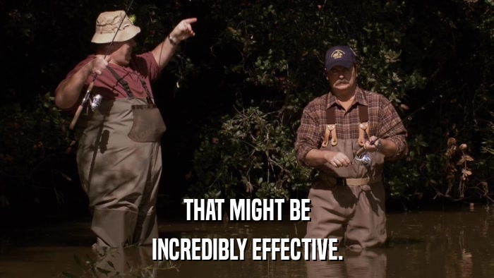 THAT MIGHT BE INCREDIBLY EFFECTIVE. 