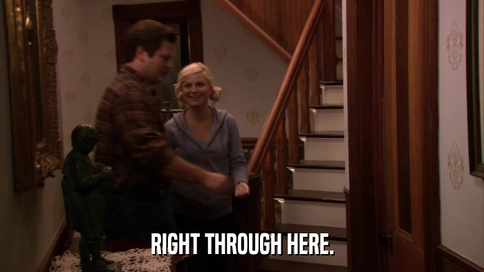 RIGHT THROUGH HERE.  