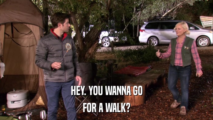 HEY. YOU WANNA GO FOR A WALK? 