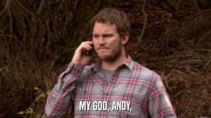 MY GOD, ANDY,  