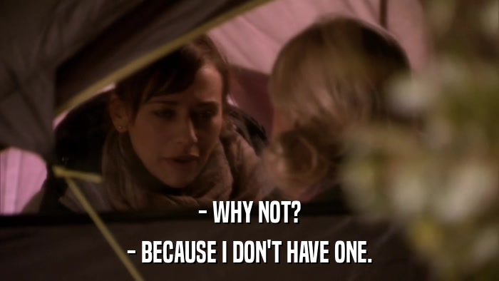 - WHY NOT? - BECAUSE I DON'T HAVE ONE. 