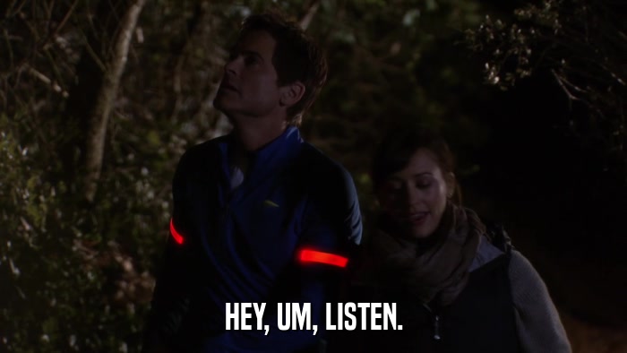 HEY, UM, LISTEN.  