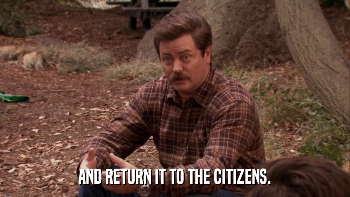 AND RETURN IT TO THE CITIZENS.  