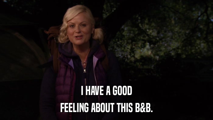 I HAVE A GOOD FEELING ABOUT THIS B&B. 