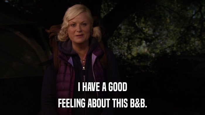 I HAVE A GOOD FEELING ABOUT THIS B&B. 