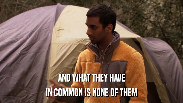 AND WHAT THEY HAVE IN COMMON IS NONE OF THEM 