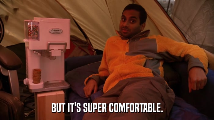 BUT IT'S SUPER COMFORTABLE.  