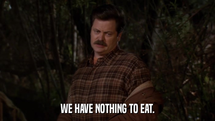 WE HAVE NOTHING TO EAT.  