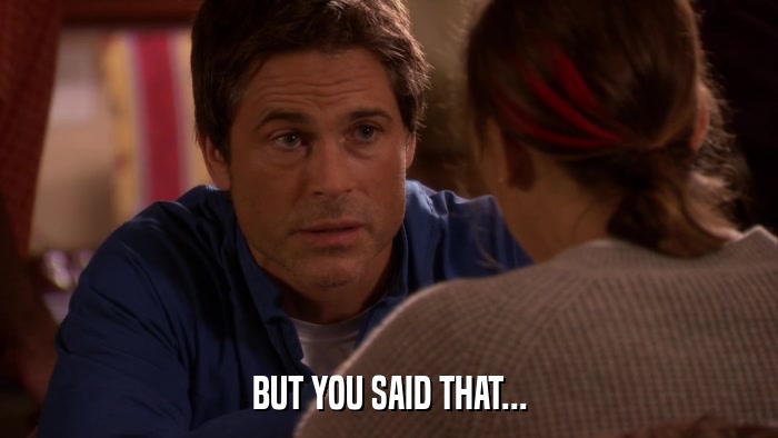 BUT YOU SAID THAT...  