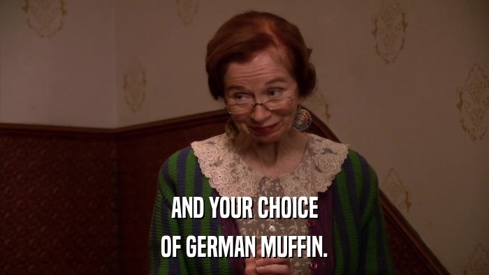 AND YOUR CHOICE OF GERMAN MUFFIN. 