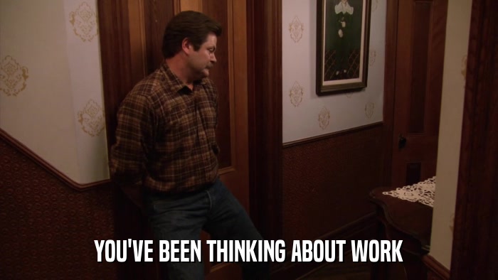 YOU'VE BEEN THINKING ABOUT WORK  