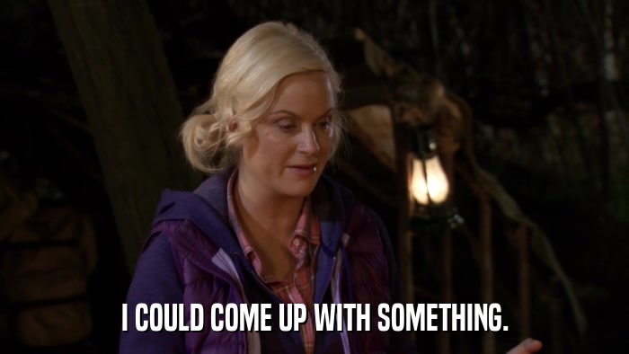 I COULD COME UP WITH SOMETHING.  