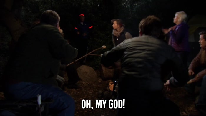 OH, MY GOD!  