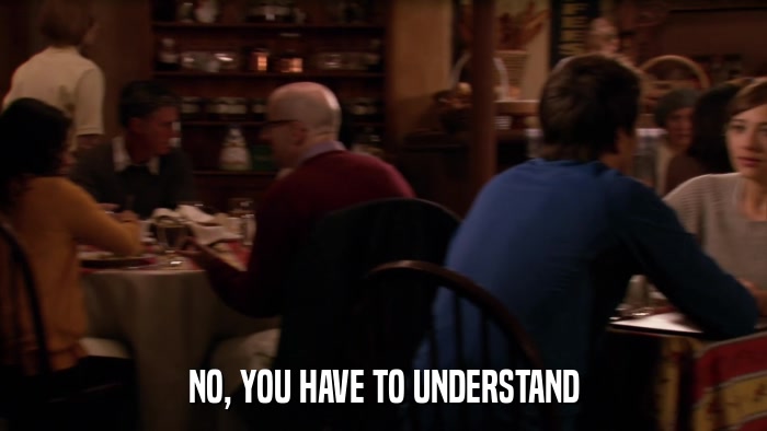 NO, YOU HAVE TO UNDERSTAND  
