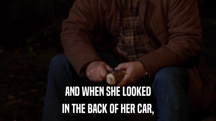 AND WHEN SHE LOOKED IN THE BACK OF HER CAR, 