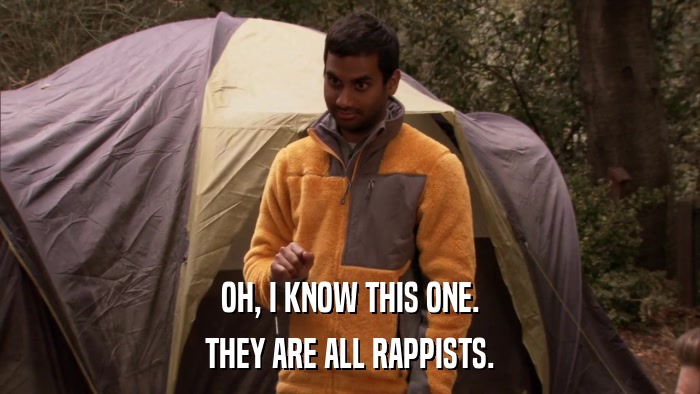 OH, I KNOW THIS ONE. THEY ARE ALL RAPPISTS. 