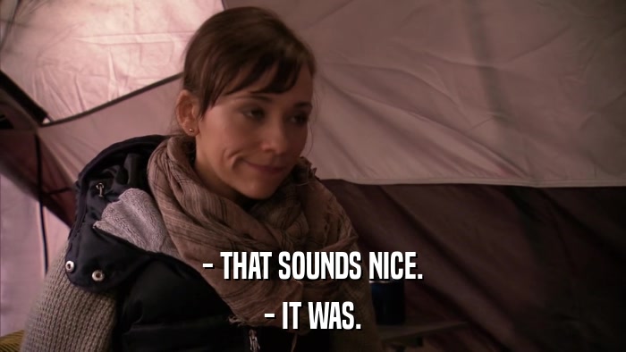 - THAT SOUNDS NICE. - IT WAS. 