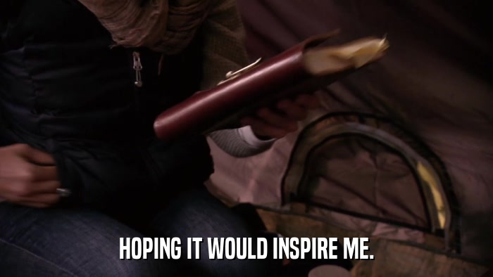 HOPING IT WOULD INSPIRE ME.  