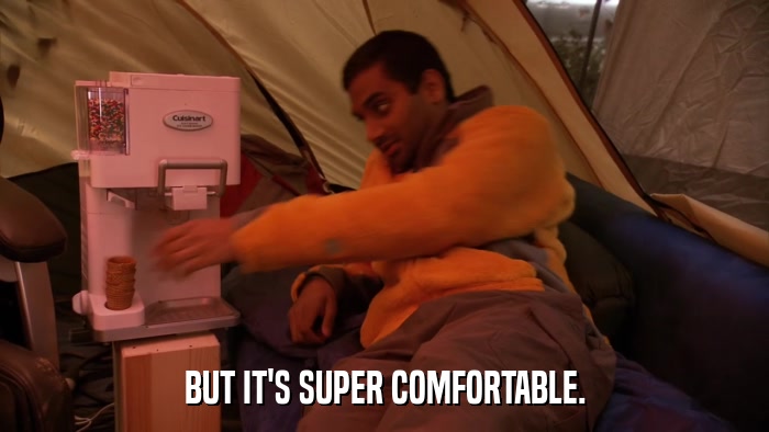 BUT IT'S SUPER COMFORTABLE.  
