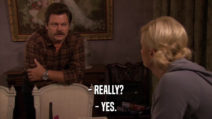 - REALLY? - YES. 