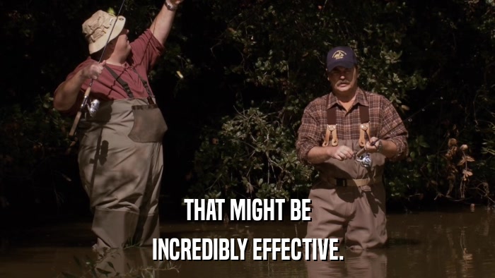 THAT MIGHT BE INCREDIBLY EFFECTIVE. 