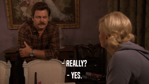 - REALLY? - YES. 