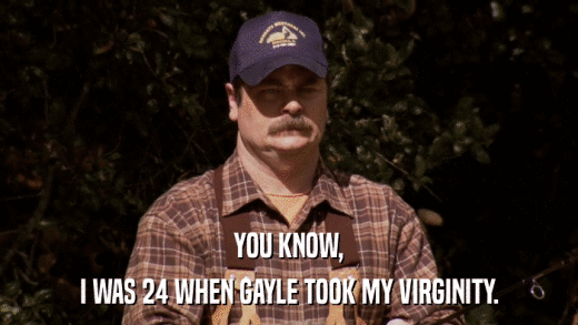 YOU KNOW, I WAS 24 WHEN GAYLE TOOK MY VIRGINITY. 