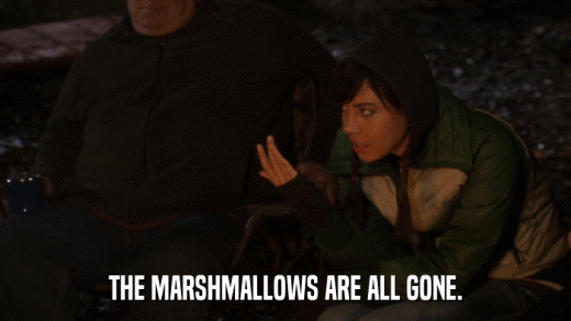 THE MARSHMALLOWS ARE ALL GONE.  