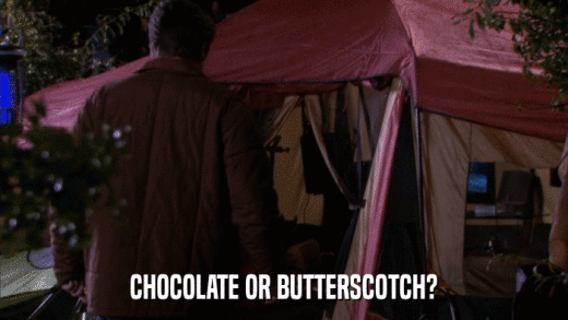 CHOCOLATE OR BUTTERSCOTCH?  
