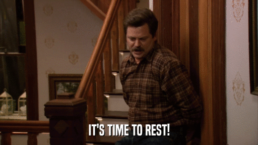 IT'S TIME TO REST!  